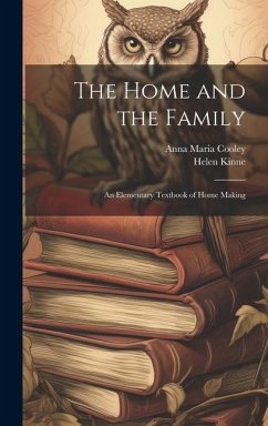The Home and the Family; an Elementary Textbook of Home Making - Cooley, Anna Maria; Kinne, Helen