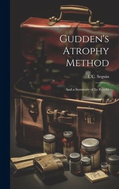 Gudden's Atrophy Method: And a Summary of its Results - Seguin, E. C. B.