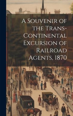 A Souvenir of the Trans-continental Excursion of Railroad Agents, 1870 - Anonymous