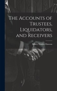 The Accounts of Trustees, Liquidators, and Receivers - Dawson, Sidney Stanley