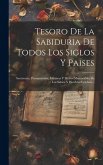 Tesoro De La Sabiduria De Todos Los Siglos Y Paises: Sentencias, Pensamientos, Máxiwas Y Dichos Memorables De Los Sabios Y Howbres Celebres...