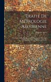 Traité De Métrologie Assyrienne: Ou, Étude De La Numération Et Du Système Métrique Assyriens Condidérés Dans Leurs Détails