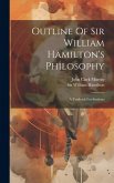 Outline Of Sir William Hamilton's Philosophy: A Textbook For Students