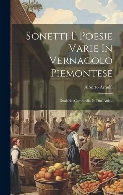 Sonetti E Poesie Varie In Vernacolo Piemontese: Drolarie (commedia In Due Atti)... - Arnulfi, Alberto