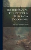 The Roumanian Occupation in Bessarabia. Documents