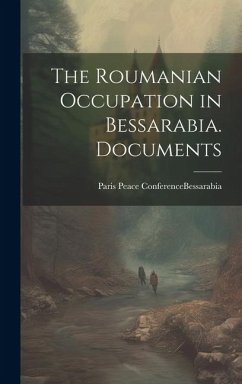 The Roumanian Occupation in Bessarabia. Documents
