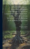 Meditatio Acad. Exhibens Examen Iuridicum Iudicialis Lamiarum Confessionis, Se Ex Nefando Cum Satana Coitu Prolem Suscepisse Humanam