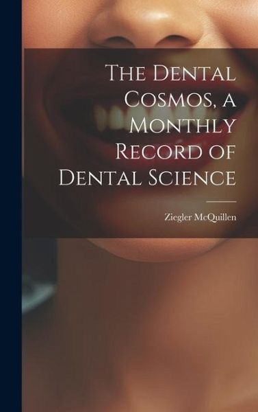 The Dental Cosmos, a Monthly Record of Dental Science