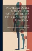 Proyecto De Ley Orgánica De Sanidad Pública De La Monarquía Española... Proyecto De Ley Orgánica De Sanidad Pública De La Monarquía Española...