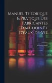 Manuel Théorique & Pratique Des Fabricantes D'alcools Et D'eaux-De-Vie Manuel Théorique & Pratique Des Fabricantes D'alcools Et D'eaux-De-Vie
