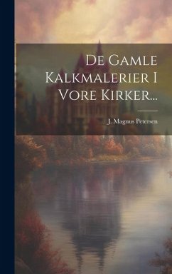 De Gamle Kalkmalerier I Vore Kirker... - Petersen, J. Magnus