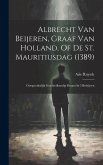 Albrecht Van Beijeren, Graaf Van Holland, Of De St. Mauritiusdag (1389): Oorspronkelijk Geschiedkundig Drama In 5 Bedrijven