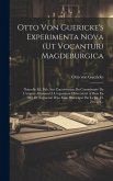 Otto Von Guericke's Experimenta Nova (ut Vocantur) Magdeburgica: Nouvelle Éd. Pub. Sur L'autorisation Du Commissaire De L'empire Allemand À L'expositi