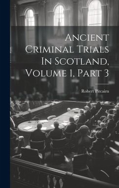 Cover Ancient Criminal Trials In Scotland, Volume 1, Part 3