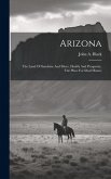 Arizona: The Land Of Sunshine And Silver, Health And Prosperity, The Place For Ideal Homes