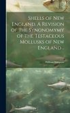 Shells of New England. A Revision of the Synonomymy of the Testaceous Mollusks of New England ..