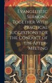 Evangelistic Sermons, Together With Practical Suggestions for the Conduct of the After-Meeting