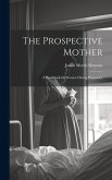 The Prospective Mother: A Handbook for Women During Pregnancy