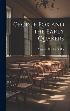 George Fox and the Early Quakers - Bickley, Augustus Charles