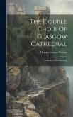 The Double Choir Of Glasgow Cathedral: A Study Of Rib Vaulting