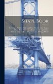 Shape Book: Containing Profiles, Tables and Data Relative to the Shapes, Plates, Bars, Rails, Track Accessories and Specialties, M