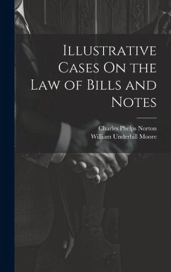 Illustrative Cases On the Law of Bills and Notes - Moore, William Underhill; Norton, Charles Phelps