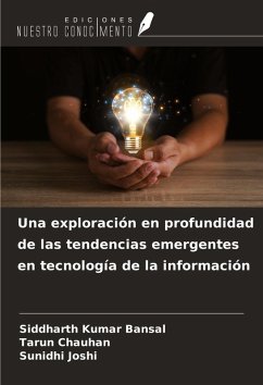 Una exploración en profundidad de las tendencias emergentes en tecnología de la información - Kumar Bansal, Siddharth; Chauhan, Tarun; Joshi, Sunidhi