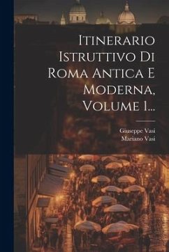 Itinerario Istruttivo Di Roma Antica E Moderna, Volume 1... - Vasi, Mariano; Vasi, Giuseppe