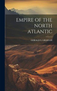 Empire of the North Atlantic - Graham, Gerald S.