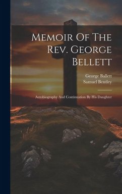 Memoir Of The Rev. George Bellett: Autobiography And Continuation By His Daughter - Ballett, George