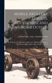 Mobile Artillery Targets, Accessories, and Smoke-Bomb Outfits: February 27, 1908, Revised June 25, 1909, Revised April 2, 1910, Revised June 1, 1914,