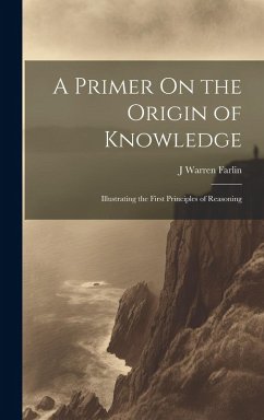 Cover A Primer On the Origin of Knowledge: Illustrating the First Principles of Reasoning