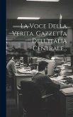 La Voce Della Verita. Gazzetta Dell'italia Centrale...