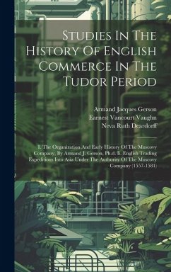 Cover Studies In The History Of English Commerce In The Tudor Period: I. The Organization And Early History Of The Muscovy Company, By Armand J. Gerson, Ph.