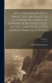 De La Recherche De La Verité, Où L'on Traite De La Nature De L'esprit De L'homme, & De L'usage Qu'il En Doit Faire Pour Eviter L'erreur Dans Les Scien