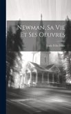 Newman, sa vie et ses oeuvres