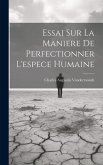 Essai Sur La Maniere De Perfectionner L'espece Humaine