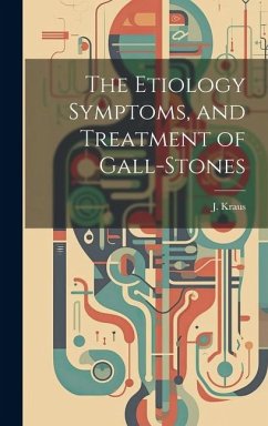 Cover The Etiology Symptoms, and Treatment of Gall-Stones