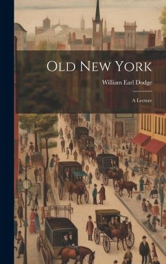 Old New York: A Lecture - Dodge, William Earl