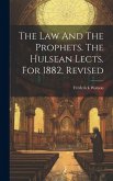 The Law And The Prophets. The Hulsean Lects. For 1882, Revised