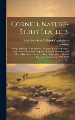 Cornell Nature-Study Leaflets: Being a Selection, With Revision, From the Teachers' Leaflets, Home Nature-Study Lessons, Junior Naturalist Monthlies,