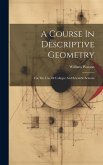 A Course In Descriptive Geometry: For The Use Of Colleges And Scientific Schools