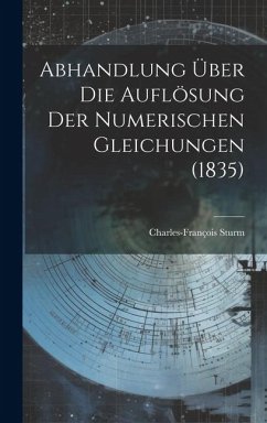 Abhandlung über die Auflösung der Numerischen Gleichungen (1835) - Sturm, Charles-François