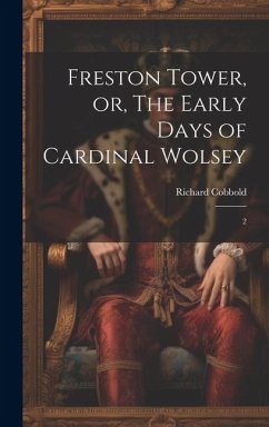 Freston Tower, or, The Early Days of Cardinal Wolsey: 2 - Cobbold, Richard