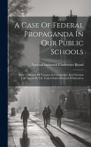 A Case Of Federal Propaganda In Our Public Schools: Some Criticisms Of &quote;lessons In Community And National Life&quote; Issued By The United States Bureau Of