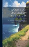 A Course of Lectures on Irish History