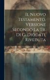 Il Nuovo Testamento. Versione Secondo La Tr. Di G. Diodati, Riveduta