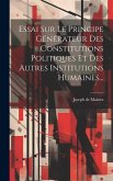 Essai Sur Le Principe Générateur Des Constitutions Politiques Et Des Autres Institutions Humaines...