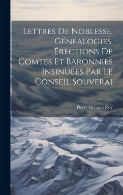 Cover Lettres de noblesse, généalogies, érections de comtés et baronnies insinuées par le Conseil souverai