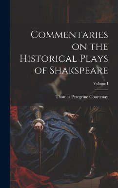 Commentaries on the Historical Plays of Shakspeare; Volume I - Courtenay, Thomas Peregrine